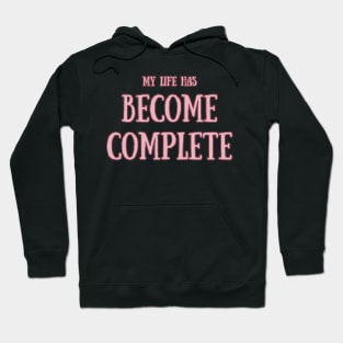 my life has become complete Hoodie